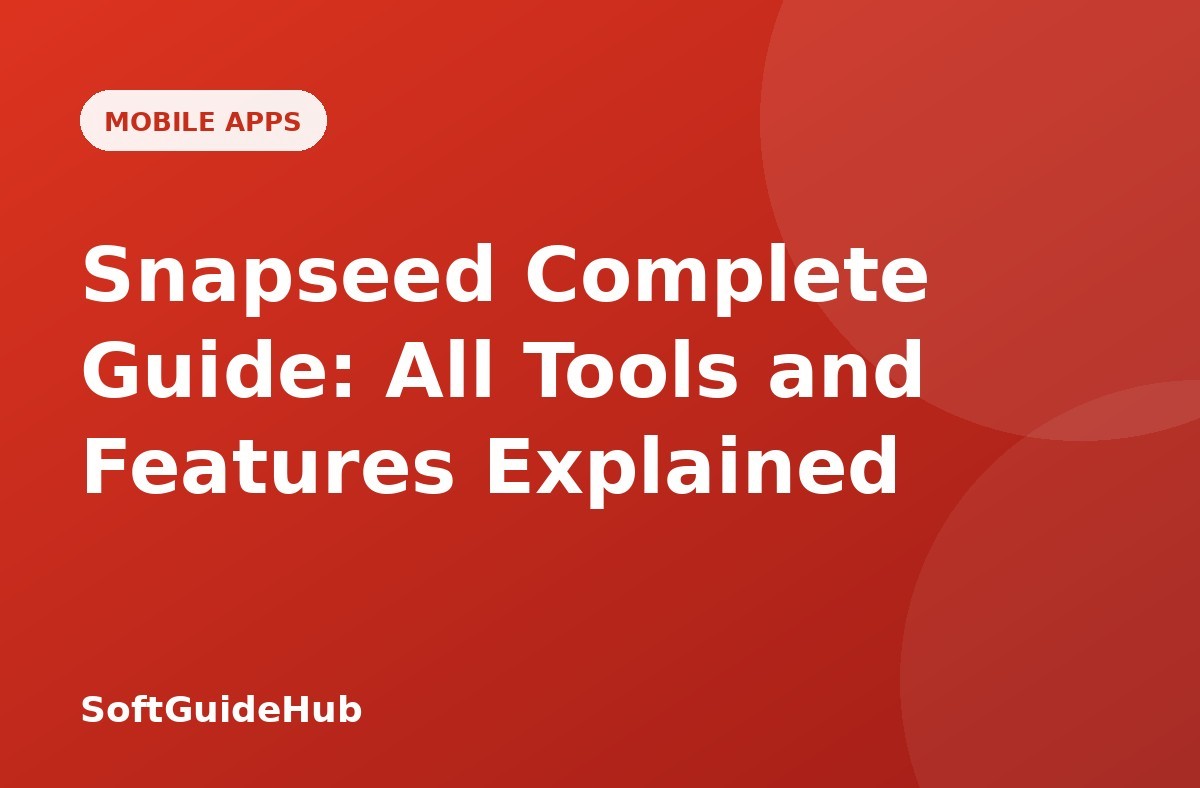 Snapseed Complete Guide: All Tools and Features Explained